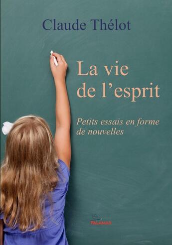 Couverture du livre « La vie de l'esprit » de Claude Thelot aux éditions Palamas