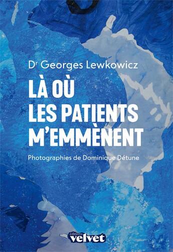 Couverture du livre « Là où les patients m'emmènent » de Dominique Detune et Georges Lewkowicz aux éditions Velvet