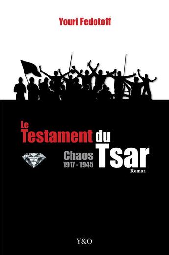 Couverture du livre « Le testament du tsar ; chaos 1917-1945 » de Youri Fedotoff aux éditions Y&o Editions