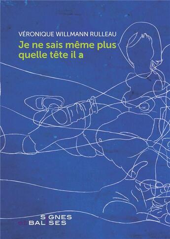 Couverture du livre « Je ne sais même plus quelle tête il a » de Véronique Willmann Rulleau aux éditions Signes Et Balises