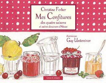 Couverture du livre « Mes confitures des quatre saisons et autres douceurs d'alsace » de Christine Ferber aux éditions Editions Gens D'alsace