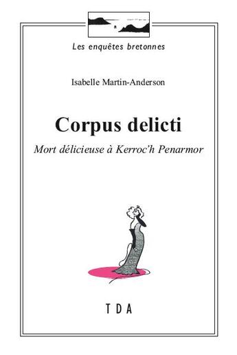 Couverture du livre « Corpus delicti : Mort délicieuse à Kerroc'h Penarmor » de Isabelle Martin-Anderson aux éditions Tda