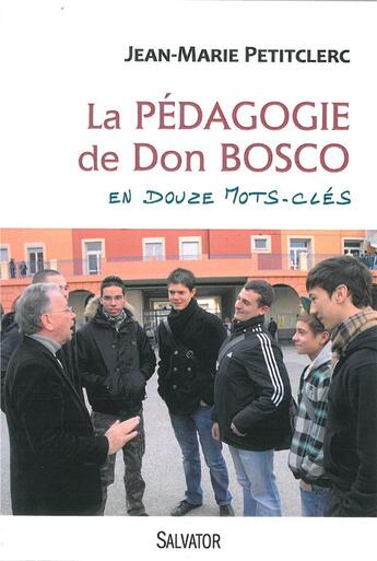 Couverture du livre « La pédagogie de Don Bosco en 12 mots clés » de Jean-Marie Petitclerc aux éditions Salvator