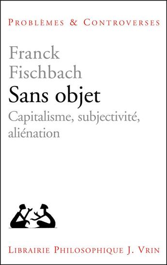 Couverture du livre « Sans objet ; capitalisme, subjectivité, aliénation » de Franck Fischbach aux éditions Vrin