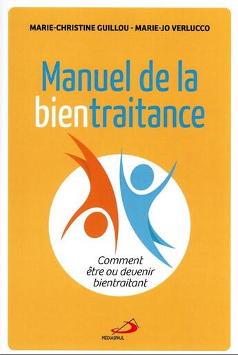 Couverture du livre « Manuel de la bientraitance : comment être ou devenir bientraitant » de Marie-Christine Guillou et Marie-Jo Verlucco aux éditions Mediaspaul