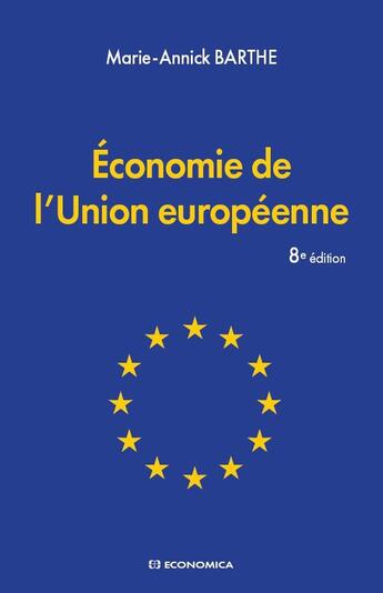 Couverture du livre « Économie de l'Union européenne, 8e édition. » de Marie-Annick Barthe aux éditions Economica