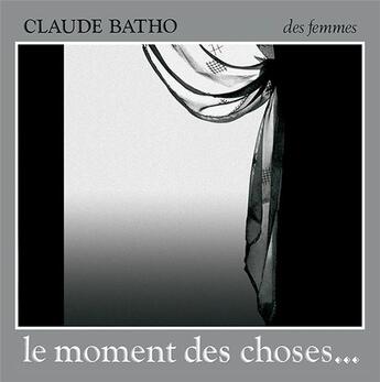 Couverture du livre « Le moment des choses... » de Claude Batho aux éditions Des Femmes