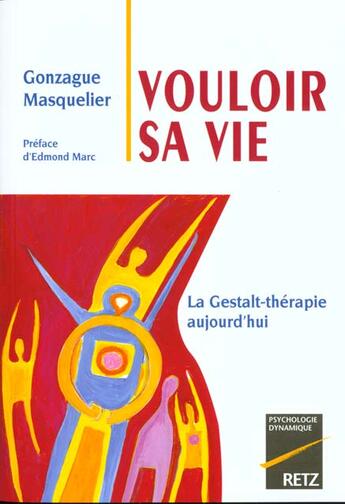 Couverture du livre « Vouloir Sa Vie ; La Gestalt-Therapie » de Frederick-S Perls et Ralph-E Hefferline et Paul Goodman aux éditions Retz