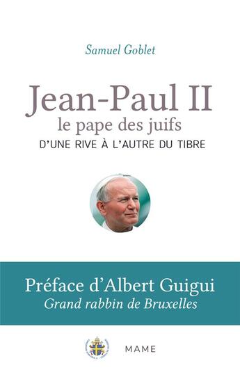 Couverture du livre « Jean-Paul II, le pape des juifs : d'une rive à l'autre du Tibre » de Samuel Goblet aux éditions Mame