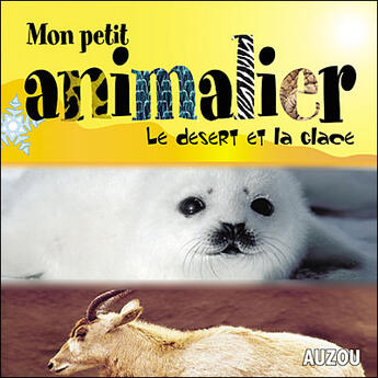 Couverture du livre « Mon petit animalier ; le désert et la glace » de Francesca Chiapponi et Marina Raffo et Marco Ferraris aux éditions Philippe Auzou