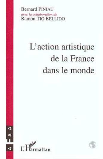 Couverture du livre « L'action artistique de la france dans le monde » de Bernard Piniau aux éditions L'harmattan