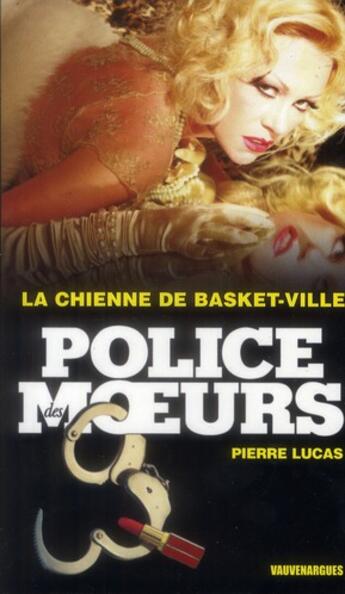 Couverture du livre « Police Des Moeurs T.233 ; La Chienne De Basket-Ville » de Pierre Lucas aux éditions Vauvenargues