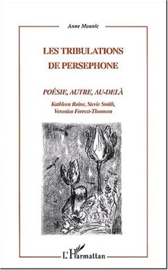 Couverture du livre « Les tribulations de persephone - poesie, autre, au-dela - kathleen raine, stevie smith, veronica for » de Anne Mounic aux éditions L'harmattan