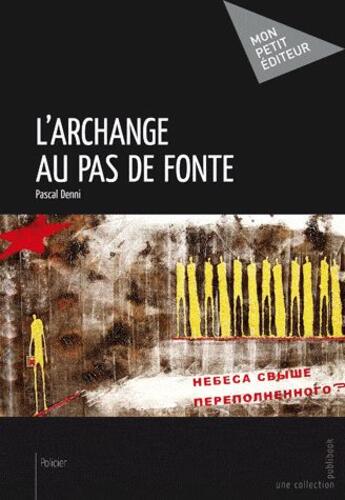 Couverture du livre « L'archange au pas de fonte » de Pascal Denni aux éditions Publibook