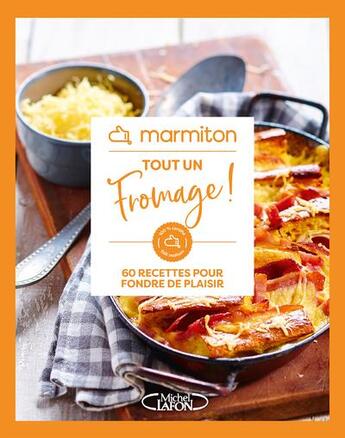 Couverture du livre « Tout un fromage ! 60 recettes pour fondre de plaisir » de Marmiton aux éditions Michel Lafon Et Marmiton