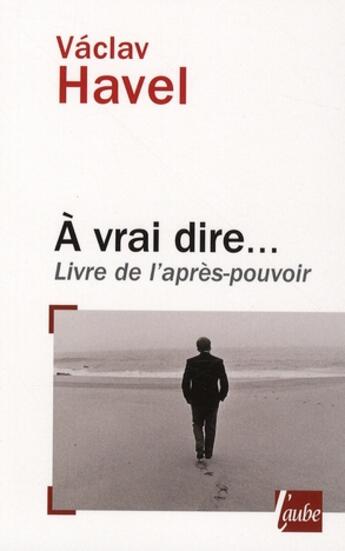 Couverture du livre « À vrai dire... » de Vaclav Havel aux éditions Editions De L'aube
