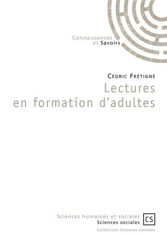 Couverture du livre « Lectures en formation d'adultes » de Cedric Fretigne aux éditions Connaissances Et Savoirs