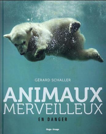 Couverture du livre « Animaux merveilleux en danger » de Gerard Schaller aux éditions Hugo Image