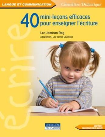 Couverture du livre « 40 mini lecons pour enseigner l'écriture » de Lori Jaminson Rog aux éditions Cheneliere Mcgraw-hill