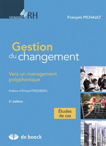 Couverture du livre « Gestion du changement : vers un management polyphonique (2e édition) » de Francois Pichault aux éditions De Boeck Superieur