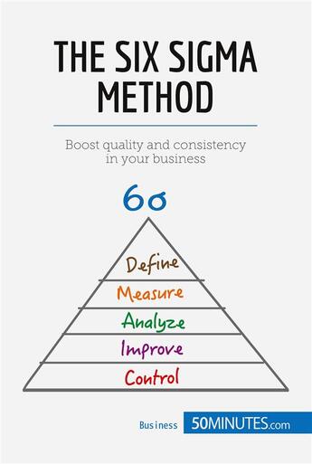 Couverture du livre « The Six Sigma Method : Boost quality and consistency in your business » de 50minutes aux éditions 50minutes.com