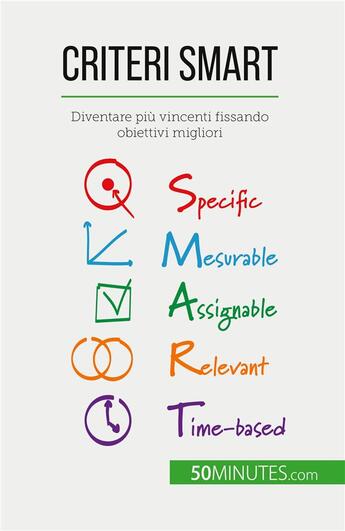 Couverture du livre « Criteri SMART : Diventare più vincenti fissando obiettivi migliori » de Guillaume Steffens aux éditions 50minutes.com