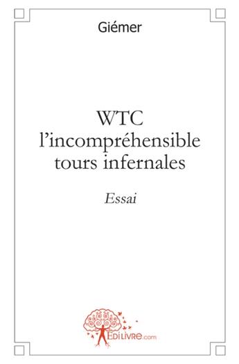 Couverture du livre « WTC ; l'incomprehensible tours infernales » de Giemer Giemer aux éditions Edilivre