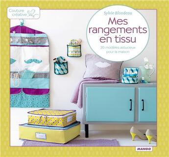 Couverture du livre « Mes rangements en tissus » de Sylvie Blondeau aux éditions Mango