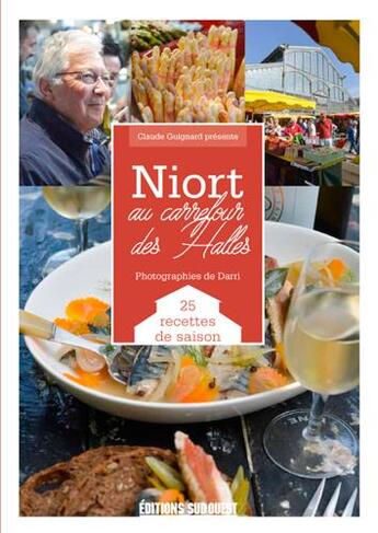 Couverture du livre « Niort, au carrefour des halles ; 25 recttes de saison » de Claude Guignard aux éditions Sud Ouest Editions