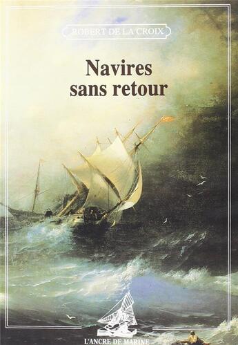 Couverture du livre « Navires sans retour » de Robert De La Croix aux éditions L'ancre De Marine