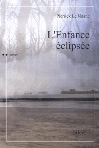 Couverture du livre « L'enfance éclipsée » de Patrick Le Noane aux éditions Siloe