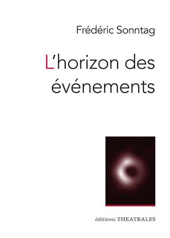 Couverture du livre « L'horizon des événements » de Frederic Sonntag aux éditions Theatrales