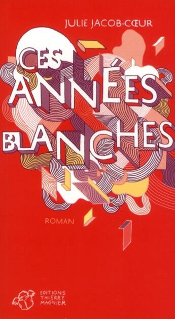 Couverture du livre « Ces années blanches » de Julie Jacob-Coeur aux éditions Thierry Magnier