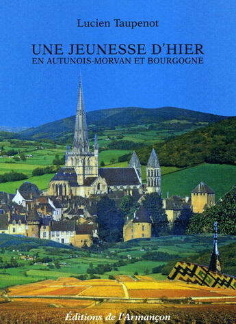 Couverture du livre « Une jeunesse d'hier en autunois-morvan et bourgogne » de Taupenot aux éditions Armancon