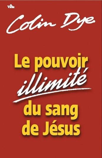 Couverture du livre « Le pouvoir illimité du sang de Jésus » de Dye Colin aux éditions Vida