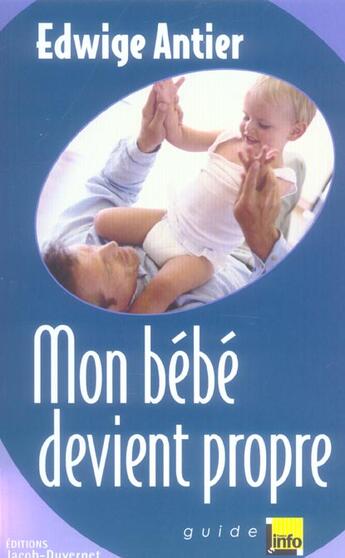 Couverture du livre « Mon Bebe Devient Propre » de Edwige Antier aux éditions Jacob-duvernet