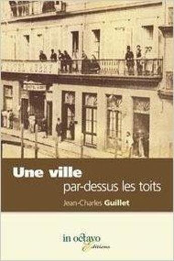 Couverture du livre « Une ville par dessus les toits » de Guillet Jean-Charles aux éditions In Octavo