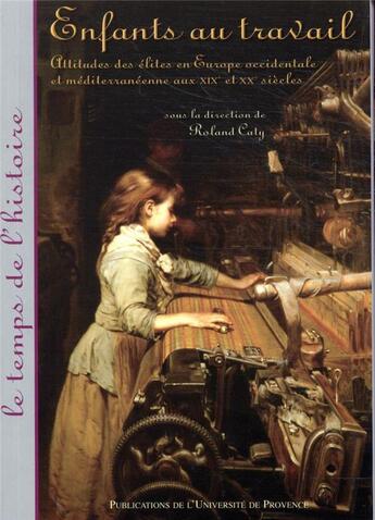 Couverture du livre « Enfants au travail ; attitudes des élites en Europe occidentale et méditerranéenne aux XIX et XX siècles » de Roland Caty aux éditions Pu De Provence