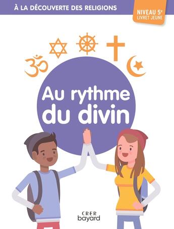 Couverture du livre « A la découverte des religions - Au rythme du divin - 5e - Jeune » de Albertine Michel et Veronique Thiebaut et Andre Antoni aux éditions Crer-bayard