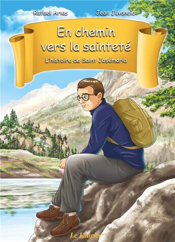 Couverture du livre « En chemin vers la sainteté : l'histoire de Saint Josémaria » de Rafael Arias Villalta et Juan Juvancic aux éditions Le Laurier