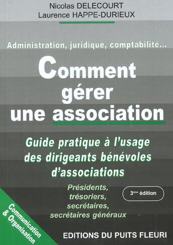 Couverture du livre « Comment Gerer Une Association ; 3e Edition » de Nicolas Delecourt et Laurence Happe-Durieux aux éditions Puits Fleuri