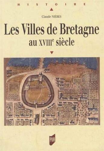 Couverture du livre « Les villes de Bretagne au XVIIIe siècle » de Claude Nieres aux éditions Pu De Rennes