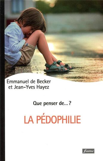 Couverture du livre « QUE PENSER DE... ? : la pédophilie ? » de Jean-Yves Hayez et Emmanuel De Becker aux éditions Fidelite