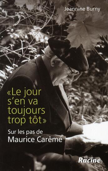 Couverture du livre « Le jour s'en va toujours trop tôt ; sur les pas de Maurice Carême » de Jeannine Burny aux éditions Editions Racine