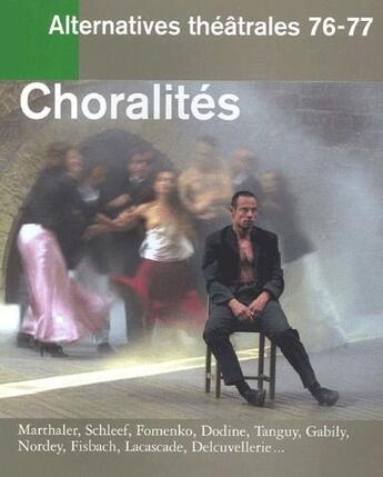 Couverture du livre « ALTERNATIVES THEATRALES T.76/77 ; choralités » de  aux éditions Alternatives Theatrales
