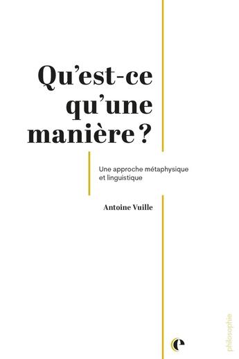 Couverture du livre « Qu'est-ce qu'une manière ? Une approche métaphysique et linguistique » de Antoine Vuille aux éditions Episteme