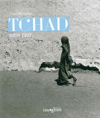 Couverture du livre « Tchad 1980-1997 » de Jose Nicolas aux éditions Imogene