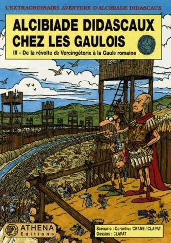 Couverture du livre « Alcibiade Didascaux chez les Gaulois t.3 ; de la révolte de Vercingétorix à la Gaule romaine » de Clapat et Cornelius Crane aux éditions Editions Athena