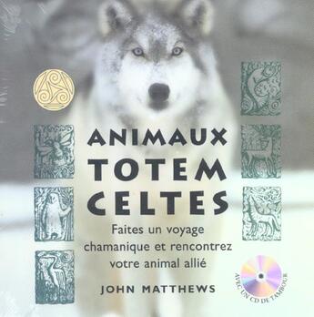 Couverture du livre « Animaux-totem celtes - faites un voyage chamanique et rencontrez votre animal allie » de John Matthews aux éditions Tourmaline