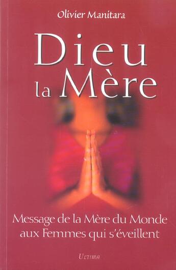 Couverture du livre « Dieu la mère : message de la mère du monde aux femmes qui s'éveillent » de Olivier Manitara aux éditions Essenia